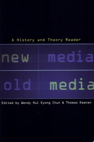 New Media, Old Media A History and Theory Reader