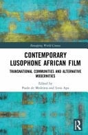 Contemporary Lusophone African Film Transnational Communities and Alternative Modernities