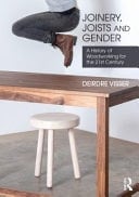Joinery, Joists and Gender A History of Woodworking for the 21st Century