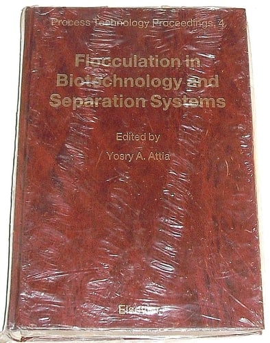 Flocculation in Biotechnology and Separation Systems Proceedings of the International Symposium on Flocculation in Biotechnology and Separation Systems, San Francisco, California, U.S.A. July 28-August 1, 1986