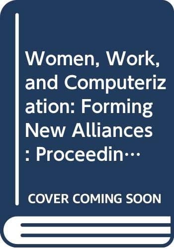 Women, Work and Computerization: Forming New Alliances Third IFIP Conference, The Netherlands April 27-29, 1988