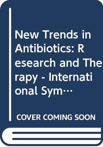 New Trends in Antibiotics--research and Therapy Proceedings of the International Symposium on New Trends in Antibiotics--Research and Therapy, Held in Milan, Italy, October 29-31, 1980
