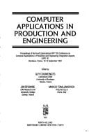 Computer Applications in Production and Engineering: Proceedings of the Fourth International Ifip Tc5 Conference on Computer Applications in Product