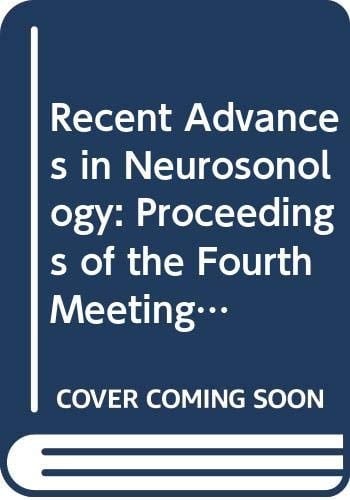 Recent Advances in Neurosonology: Proceedings of the Fourth Meeting of the Neurosonology Research Group of the World Federation of Neurology, Hirosh (International Congress Series)