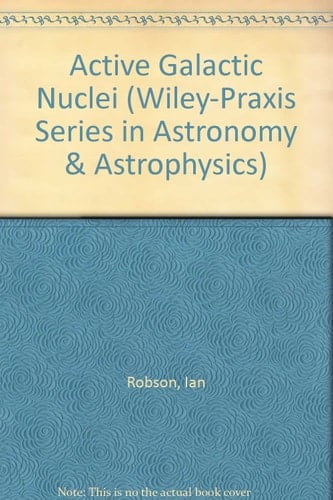 Active Galactic Nuclei (Wiley-Praxis Series in Astronomy & Astrophysics)