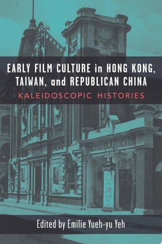 Early Film Cultures in Taiwan, Hong Kong, and Republican China : Kaleidoscopic Histories