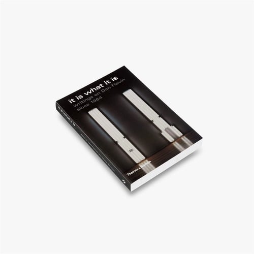 It is what it is Writings on Dan Flavin Since 1964