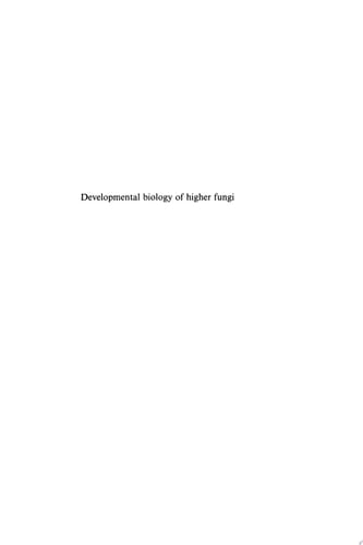 Developmental Biology of Higher Fungi Symposium of the British Mycological Society Held at the University of Manchester April 1984