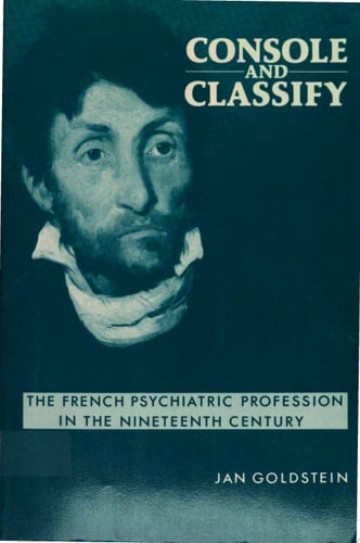 Console and Classify The French Psychiatric Profession in the Nineteenth Century
