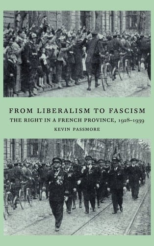 From Liberalism to Fascism The Right in a French Province, 1928-1939