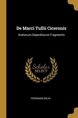 De Marci Tullii Ciceronis Orationum Deperditarum Fragmentis
