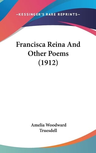 Francisca Reina And Other Poems (1912)
