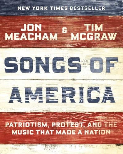 Songs of America Patriotism, Protest, and the Music That Made a Nation