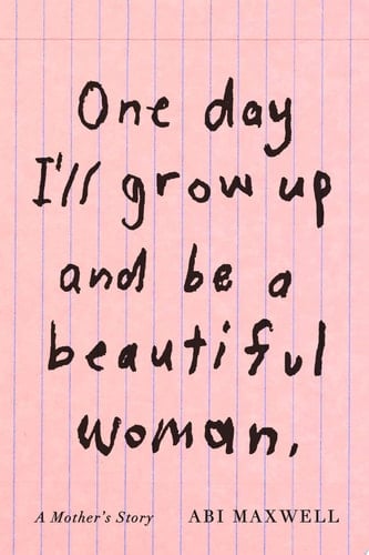 One Day I'll Grow Up and Be a Beautiful Woman A Mother's Story