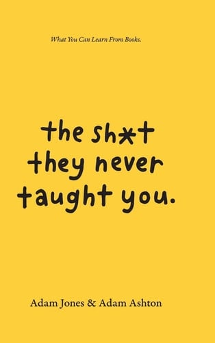 The Sh*t They Never Taught You What You Can Learn from Books