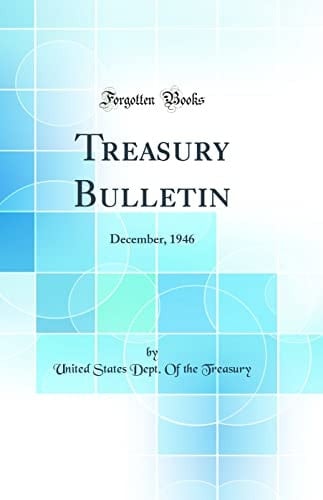 Treasury Bulletin December, 1946 (Classic Reprint)