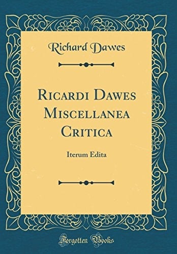 Ricardi Dawes Miscellanea Critica Iterum Edita (Classic Reprint)