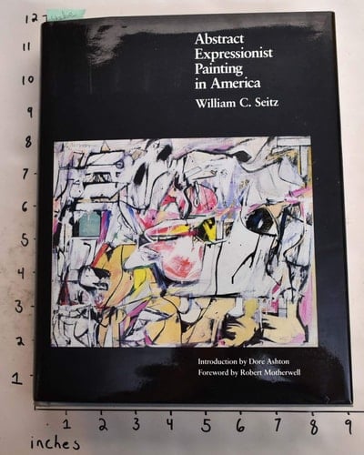 Abstract Expressionist Painting in America (Ailsa Mellon Bruce Studies in American Art) (The Ailsa Mellon Bruce Studies in American Art)