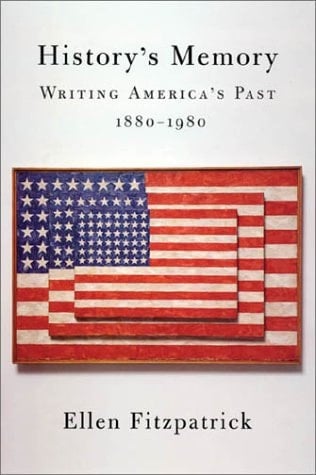 History's Memory: Writing America’s Past, 1880-1980