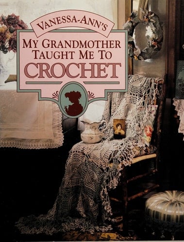 Vanessa Ann's My Grandmother Taught Me to Crochet