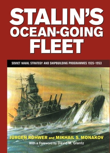 Stalin's Ocean-going Fleet Soviet Naval Strategy and Shipbuilding Programmes, 1935-1953