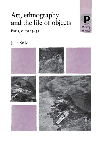 Art, Ethnography and the Life of Objects Paris, c.1925–35