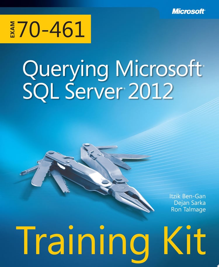 Querying Microsoft SQL Server 2012 Exam 70-461 Training Kit