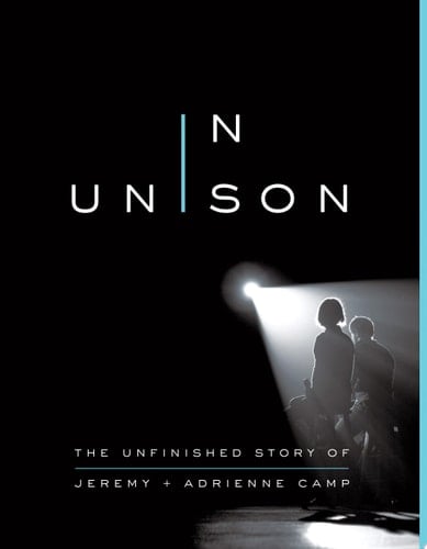 In Unison The Unfinished Story of Jeremy and Adrienne Camp