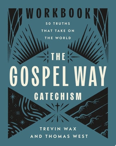 The Gospel Way Catechism Workbook 50 Truths That Take On the World
