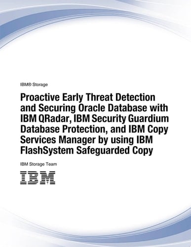 Proactive Early Threat Detection and Securing Oracle Database with IBM QRadar, IBM Security Guardium Database Protection, and IBM Copy Services Manager by using IBM FlashSystem Safeguarded Copy