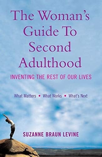 The Woman's Guide to Second Adulthood Inventing the Rest of Our Lives