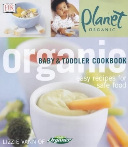 Organic Baby and Toddler Cookbook (Planet Organic)