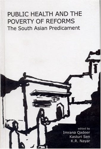 Public Health and the Poverty of Reforms: The South Asian Predicament