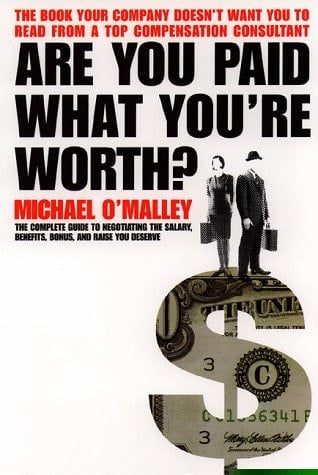 Are You Paid what You're Worth? The Complete Guide to Calculating and Negotiating the Salary, Benefits, Bonus, and Raise You Deserve