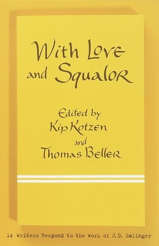 With Love and Squalor: 13 Writers Respond to the Work of J.D. Salinger