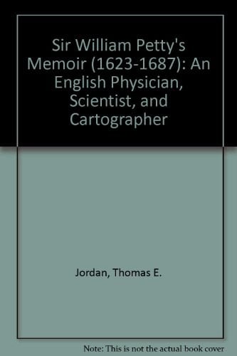 Sir William Petty's Memoir (1623-1687) An English Physician, Scientist, and Cartographer
