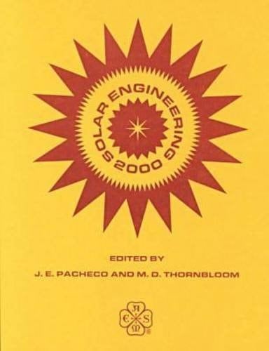 Solar Engineering 2000 Proceedings of the International Solar Energy Conference : Presented at the 2000 International Solar Energy Conference : a Part of SOLAR 2000: Solar Powers Life, Share the Energy : June 16-21, 2000, Madison, Wisconsin
