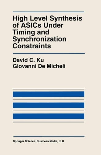 High Level Synthesis of ASICs under Timing and Synchronization Constraints (The Springer International Series in Engineering and Computer Science, 177)