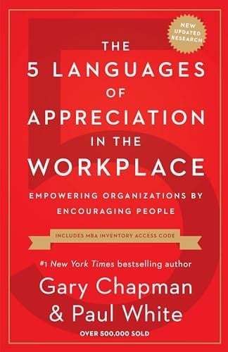 The 5 Languages of Appreciation in the Workplace Empowering Organizations by Encouraging People