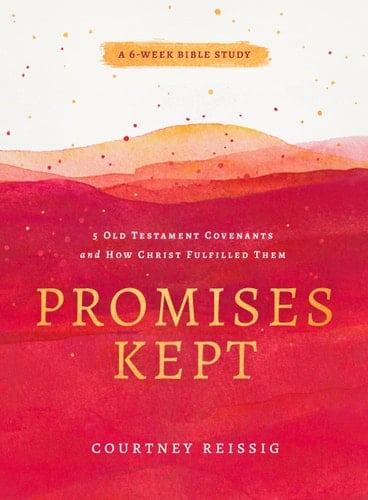 Promises Kept 5 Old Testament Covenants and How Christ Fulfilled Them (6-Week Bible Study)