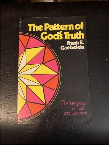 The Pattern of God's Truth : the Integration of Faith and Learning