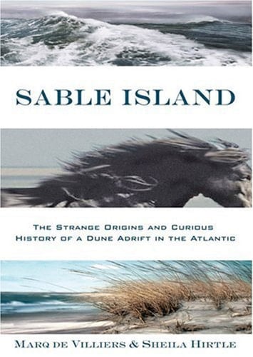 Sable Island The Strange Origins and Curious History of a Dune Adrift in the Atlantic
