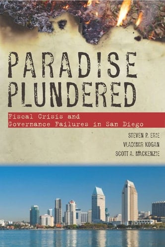 Paradise Plundered Fiscal Crisis and Governance Failures in San Diego