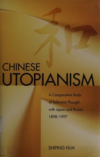 Chinese Utopianism A Comparative Study of Reformist Thought with Japan and Russia, 1898-1997