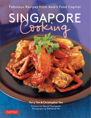 Singapore Cooking Fabulous Recipes from Asia's Food Capital