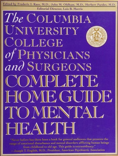 The Columbia University College of Physicians and Surgeons Complete Home Guide to Mental Health