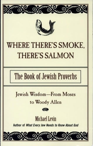 Where There's Smoke, There's Salmon The Book of Jewish Proverbs