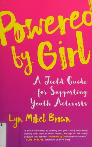 Powered by Girl A Field Guide for Supporting Youth Activists