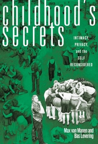 Childhood's Secrets Intimacy, Privacy, and the Self Reconsidered