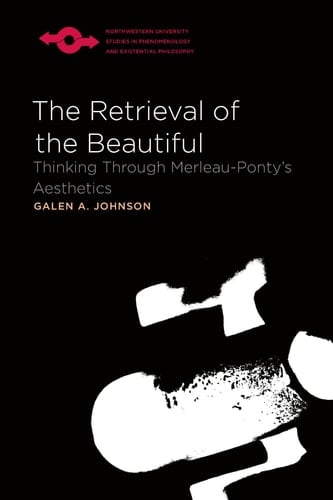 The Retrieval of the Beautiful Thinking Through Merleau-Ponty's Aesthetics